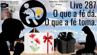 Live 287. O que a fé dá. O que a fé toma.