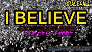 I BELIEVE / JONATHAN DAVID HESLER / KING OF MY HEART / MEDLEY