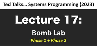 CSCI2467 - Lecture 17. Bomb Lab - Phase 1 + 2