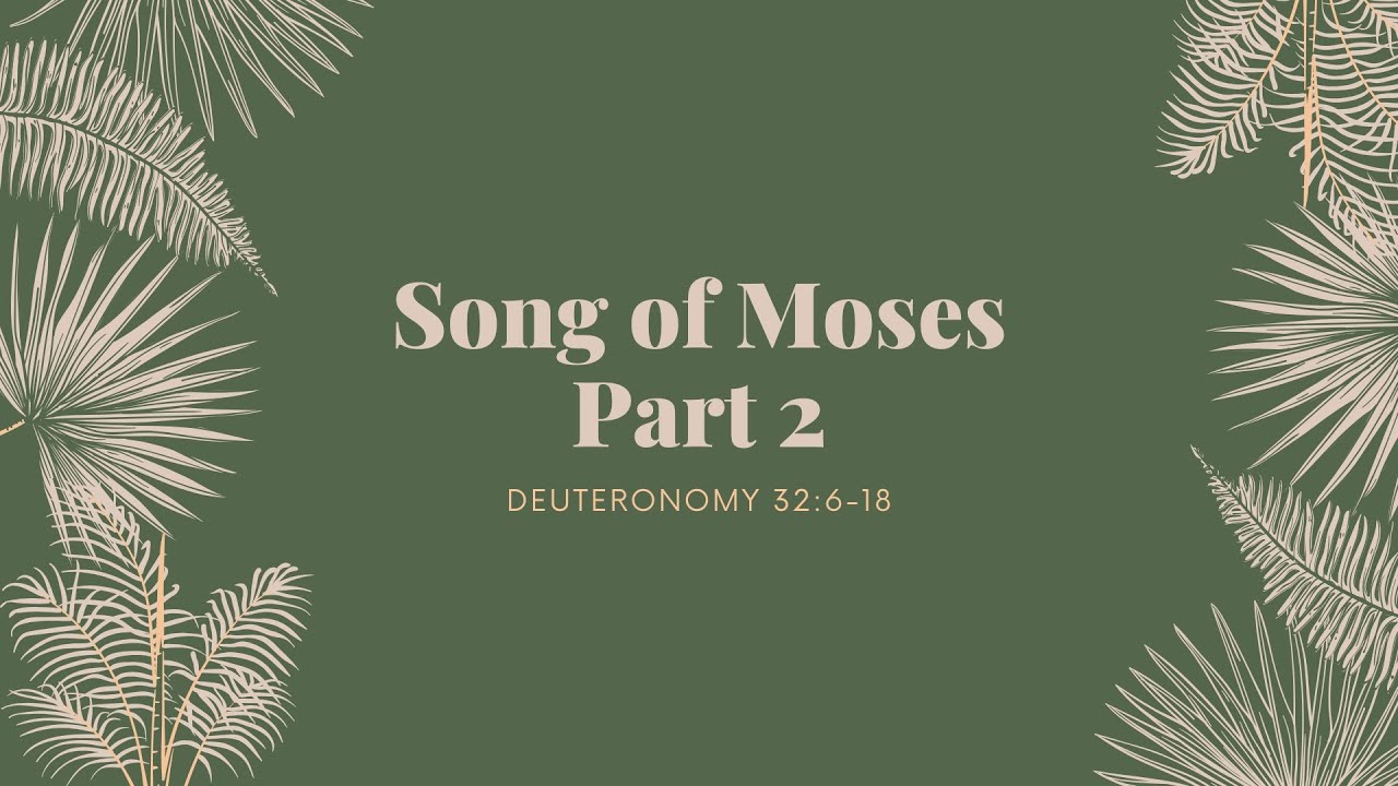 Song Of Moses Part 2 Deuteronomy 32 6 18 Youtube