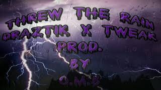 Draztik x Tweak - Threw The Rain (Prod. By O.M.B)