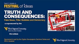 WVU Festival of Ideas: Truth and Consequences: Fake News, Filter Bubbles and Democracy