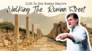 Walking The Roman Street | Life In The Roman Empire PT 8 | EP198