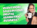 Wanna get more sales in your digital marketing business? Do this...