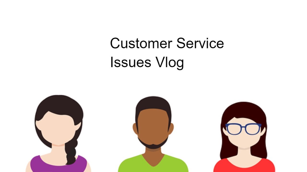 Customer Service Issues Vlog Youtube