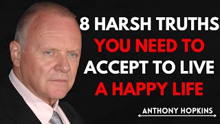 8 Harsh Truths You Need to Accept to Live a Happy Life | Inspired by Anthony Hopkins