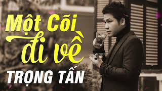 Một Cõi Đi Về - Trọng Tấn | Tình Khúc Để Đời TRỊNH CÔNG SƠN - Bao nhiêu năm rồi còn mãi ra đi