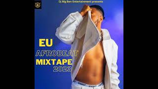 EU AFROBEAT MIXTAPE 2023..BY DJ BIG BEN  #afrobeat #afromusic #viral #afrobeat #9ja #europe #europa