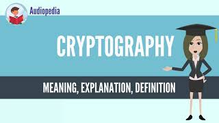 What Is CRYPTOGRAPHY? CRYPTOGRAPHY Definition \u0026 Meaning