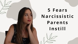 6 Irrational Fears Narcissistic Parents Instill That Keep You Stuck/Unhappy