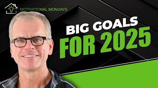Setting BIG Goals for 2025 and BEYOND!