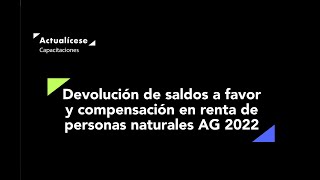 Devolución de saldos a favor y compensación en renta de personas naturales AG 2022