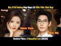 Review Phim: Bác Sĩ Số Hưởng và Cô Diễn Viên Xinh Đẹp | Full | Phim Ngôn Tình