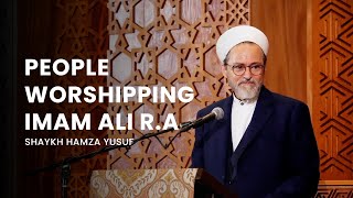 Why some people Worship Imam Ali R.A - Shaykh Hamza Yusuf