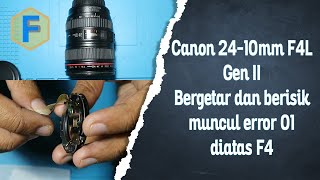 canon 24-105mm F4L Gen II bergetar dan berisik error 01 diatas F4