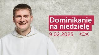 Dominikanie na niedzielę ✠ 9.02.2025 – Maciej Chanaka OP