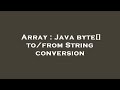 Array : Java byte[] to/from String conversion