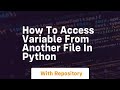 how to access variable from another file in python