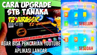 CARA UPGRADE STB TANAKA T2 JURASSIC AGAR BISA PENCARIAN YOUTUBE