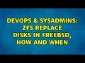 DevOps & SysAdmins: ZFS replace disks in freebsd, how and when (2 Solutions!!)