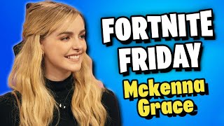 Fortnite Friday w/ Mckenna Grace (from Movies)