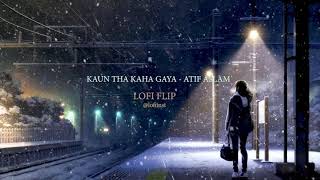 Kaun Tha | Atif Aslam | Lofi Flip | 90's Kid Song | Atif Aslam Lofi