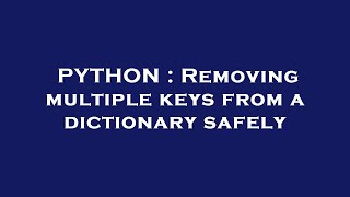 PYTHON : Removing multiple keys from a dictionary safely
