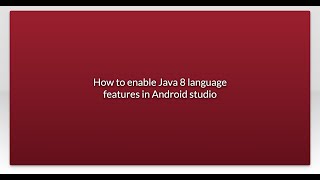 How to enable Java 8 language features in Android studio