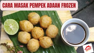 Cara Menggoreng Pempek Adaan Beku Frozen, tetap enak dan kenyal