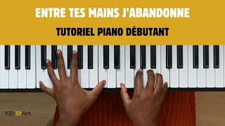 ENTRE TES MAINS J'ABANDONNE (OUI PRENDS TOUT SEIGNEUR) -TUTORIEL DÉBUTANT - PIANO GOSPEL