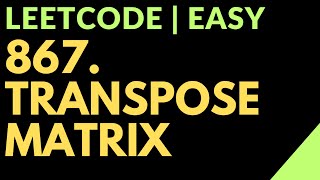 Leetcode | Easy | 867. Transpose Matrix| Hash Table | Copy Directly | Javascript