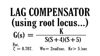 Designing a LAG COMPENSATOR using root locus|| Control System|| Engineering||