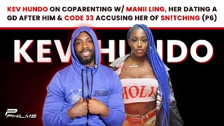 Kev Hundo On Coparenting w/ Manii Ling, Her Dating A GD, \u0026 Code 33 Accusing Her Of Sn!tching (P6)