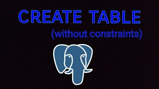 Create Table (Without constraints) in Postgresql