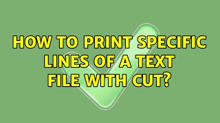 How to print specific lines of a text file with cut? (3 Solutions!!)