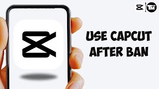 How To Use CapCut After Ban in USA - FIX \