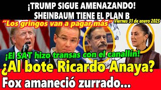 ¡Trump sigue amenazando! Sheinbaum tiene plan B ¿Al bote Anaya? Fox se la refresca a AMLO