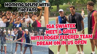 UPDATE: IGA SWIATEK MEET \u0026GREET THE TEAM DREAM ON ROGER FEDERER  IN US OPEN \u0026 SELFIE WITH THE FANS