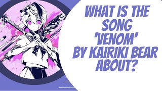 What is the song 'Venom' by Kairiki bear about?