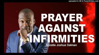 PRAYER AGAINST INFIRMITIES AND DISEASE | APOSTLE JOSHUA SELMAN
