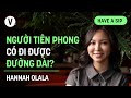 Người tiên phong có đi được đường dài? - Hannah Olala | #HaveASip 180