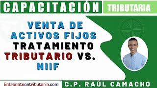 📝VENTA DE ACTIVOS FIJOS - TRATAMIENTO NIIF VS. TRIBUTARIO 🔎- Capacitación NIIF-Raúl Camacho