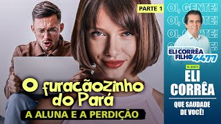 O furacãozinho do Pará: a aluna e a perdição - Parte 1 | Eli Corrêa Oficial |