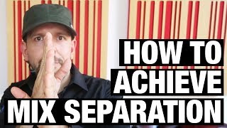 How To Achieve Separation In Your Mix