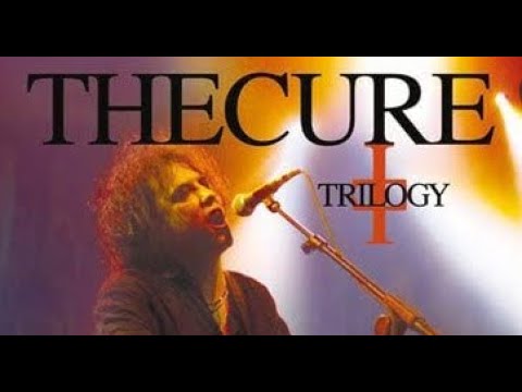 The Cure - The Classic Trilogy Of Albums Complete Live Performance ...