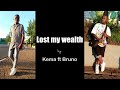 lost my wealth by Kema ft Bruno