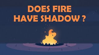 Does Fire Have Shadow | Animation