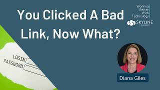 You Clicked A Bad Link, Now What?
