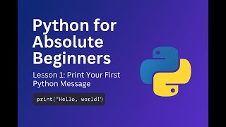 Python for Absolute Beginners – Lesson 1: Print Your First Message