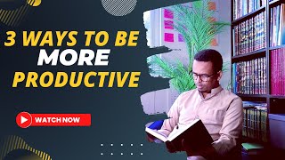 3 Hacks To Being More Productive I - Mubarak Hadi